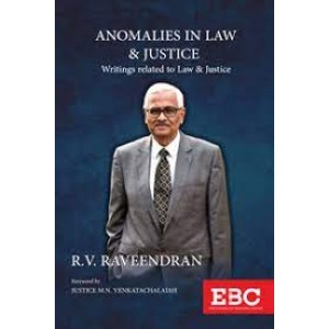 EBC's Anomalies in Law & Justice: Writings Related to Law & Justice by Justice R. V. Raveendran